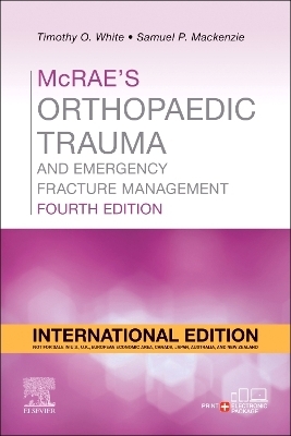 McRae's Orthopaedic Trauma and Emergency Fracture Management, International Edition - Timothy O White, Samuel P MacKenzie