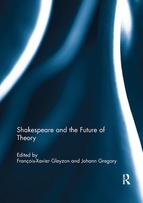 Shakespeare and the Future of Theory - 