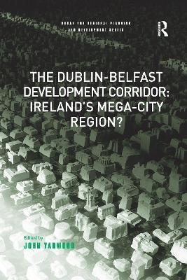 The Dublin-Belfast Development Corridor: Ireland’s Mega-City Region? - 