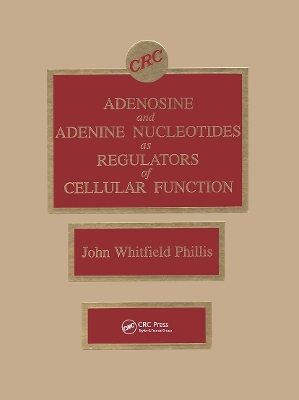 Adenosine and Adenine Nucleotides As Regulators of Cellular Function - John W. Phillis