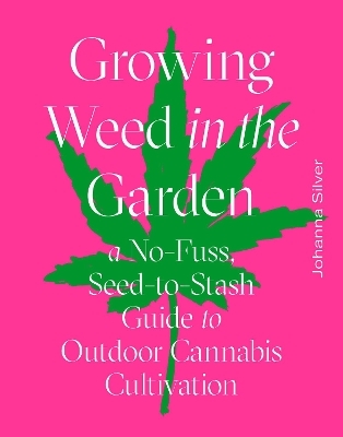 Growing Weed in the Garden - Johanna Silver