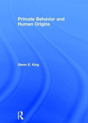 Primate Behavior and Human Origins - Glenn King