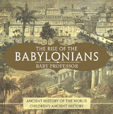 Rise of the Babylonians - Ancient History of the World | Children's Ancient History -  Baby Professor