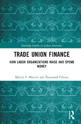 Trade Union Finance - Marick F. Masters, Raymond Gibney