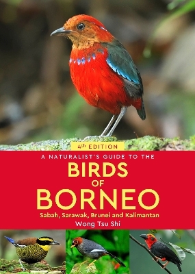 A Naturalist's Guide to the Birds of Borneo - Wong Tsu Shi