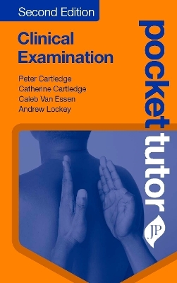 Pocket Tutor Clinical Examination - Peter Cartledge, Catherine Cartledge, Caleb Van Essen, Andrew Lockey