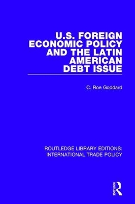 U.S. Foreign Economic Policy and the Latin American Debt Issue - C. Roe Goddard