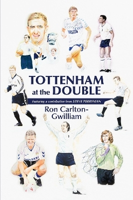 Tottenham at the Double - Ron Carlton-Gwilliam