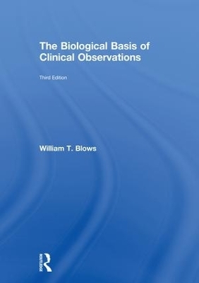 The Biological Basis of Clinical Observations - William T. Blows