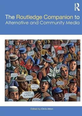 The Routledge Companion to Alternative and Community Media - 