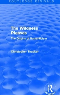 The Wildness Pleases (Routledge Revivals) - Christopher Thacker
