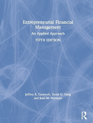 Entrepreneurial Financial Management - Jeffrey R. Cornwall, David O. Vang, Jean M. Hartman