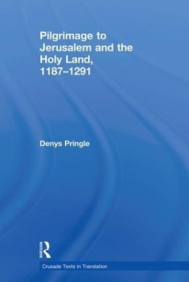Pilgrimage to Jerusalem and the Holy Land, 1187–1291 - Denys Pringle