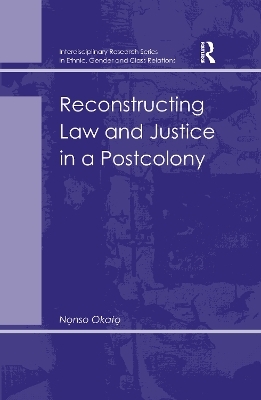 Reconstructing Law and Justice in a Postcolony - Nonso Okafo