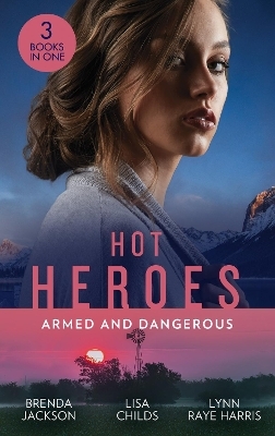 Hot Heroes: Armed And Dangerous - Brenda Jackson, Lisa Childs, Lynn Raye Harris