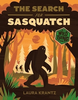 The Search for Sasquatch (A Wild Thing Book) - Laura Krantz