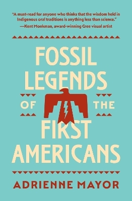 Fossil Legends of the First Americans - Adrienne Mayor