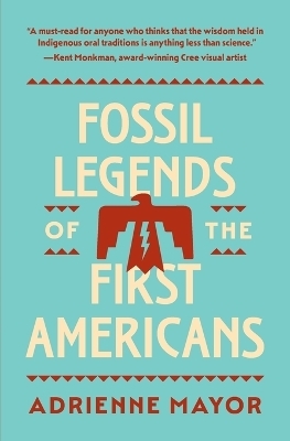 Fossil Legends of the First Americans - Adrienne Mayor