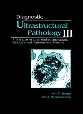Diagnostic Ultrastructural Pathology, Volume III - Ann M. Dvorak, Rita A. Monahan-Earley