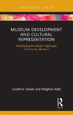 Museum Development and Cultural Representation - Jonathan Sweet, Meghan Kelly