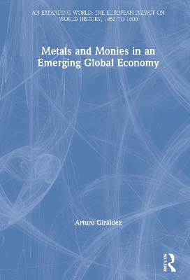 Metals and Monies in an Emerging Global Economy - Arturo Giráldez