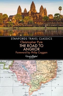 The Road to Angkor (Stanfords Travel Classics) - Christopher Pym