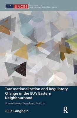 Transnationalization and Regulatory Change in the EU's Eastern Neighbourhood - Julia Langbein