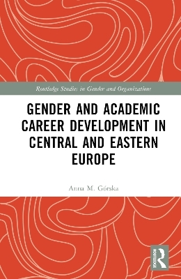 Gender and Academic Career Development in Central and Eastern Europe - Anna M. Górska