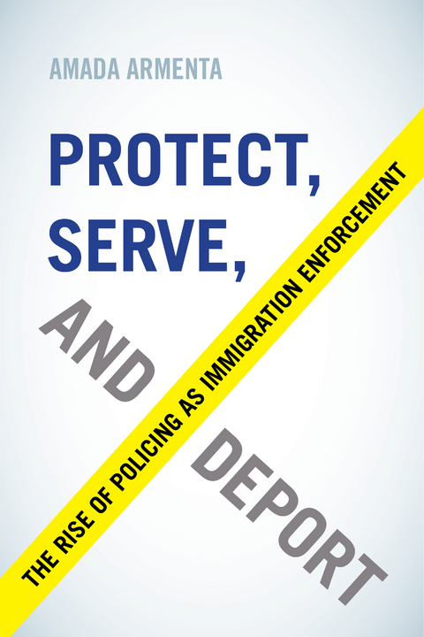 Protect, Serve, and Deport - Amada Armenta