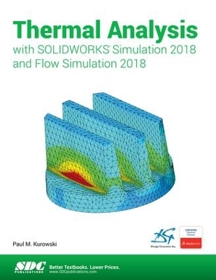 Thermal Analysis with SOLIDWORKS Simulation 2018 and Flow Simulation 2018 - Paul Kurowski