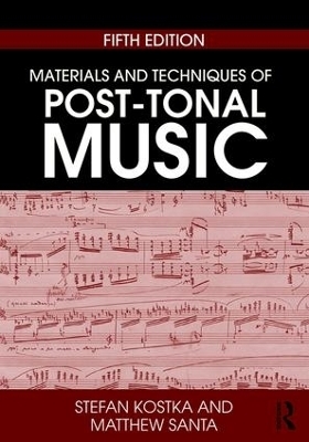 Materials and Techniques of Post-Tonal Music - Stefan Kostka, Matthew Santa