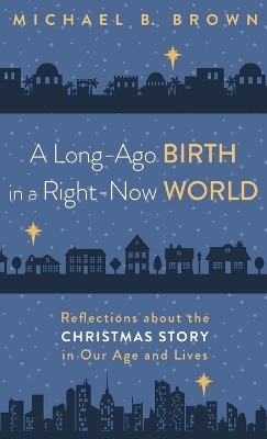 A Long-Ago Birth in a Right-Now World - Michael B Brown