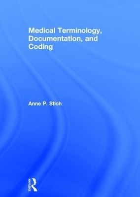Medical Terminology, Documentation, and Coding - Anne P. Stich