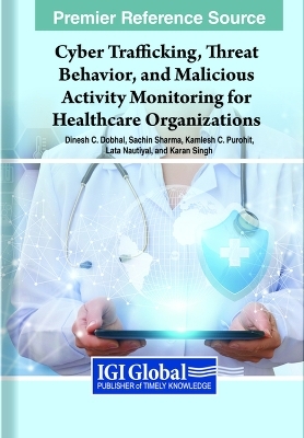 Cyber Trafficking, Threat Behavior, and Malicious Activity Monitoring for Healthcare Organizations - 