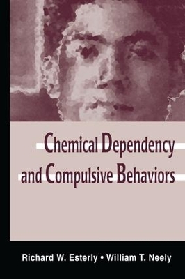 Chemical Dependency and Compulsive Behaviors - Richard W. Esterly, William T. Neely