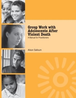 Group Work with Adolescents After Violent Death - Alison Salloum