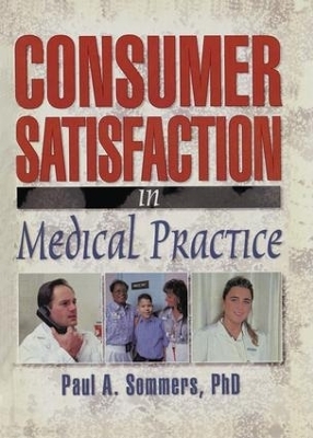 Consumer Satisfaction in Medical Practice - William Winston, Paul A Sommers