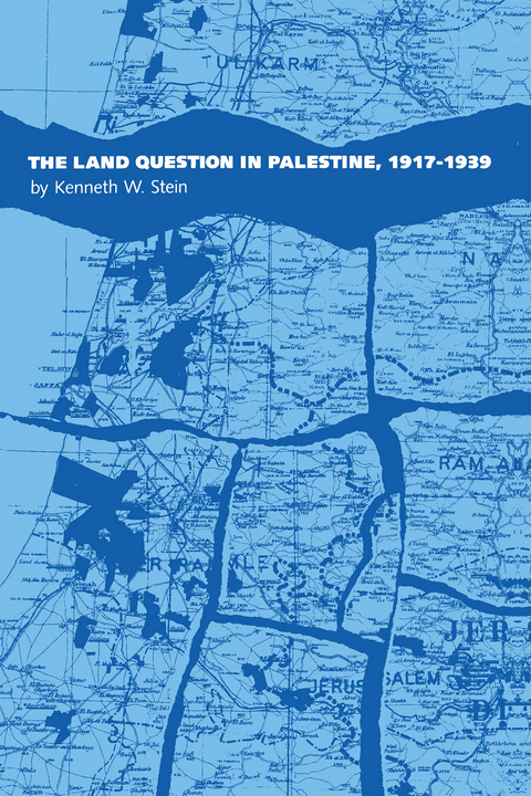 The Land Question in Palestine, 1917-1939 - Kenneth W. Stein