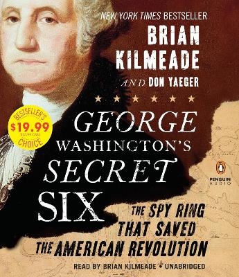 George Washington's Secret Six - Brian Kilmeade, Don Yaeger