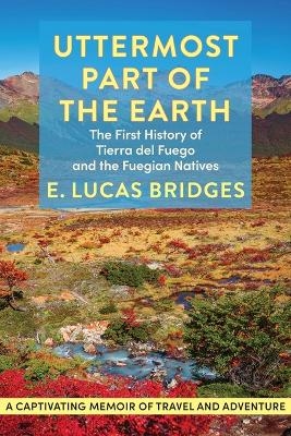 Uttermost Part of the Earth - E Lucas Bridges