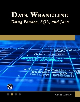 Data Wrangling Using Pandas, SQL, and Java - Oswald Campesato