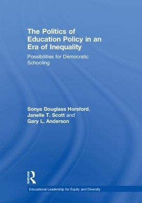 The Politics of Education Policy in an Era of Inequality - Sonya Douglass, Janelle T. Scott, Gary L. Anderson