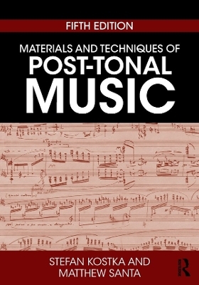 Materials and Techniques of Post-Tonal Music - Stefan Kostka, Matthew Santa