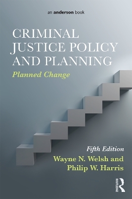 Criminal Justice Policy and Planning - Wayne N. Welsh, Philip W. Harris