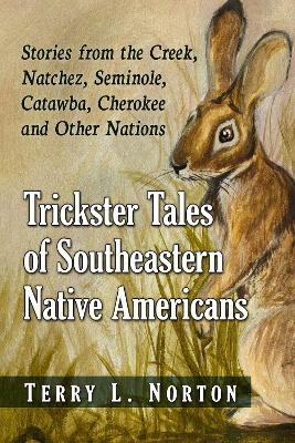 Trickster Tales of Southeastern Native Americans - Terry L. Norton