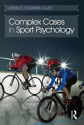 Complex Cases in Sport Psychology - John E. Coumbe-Lilley