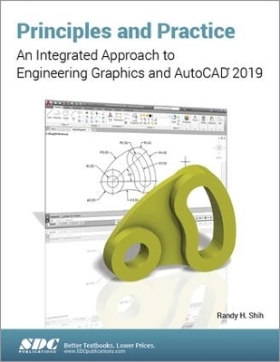 Principles and Practice: An Integrated Approach to Engineering Graphics and AutoCAD 2019 - Randy Shih