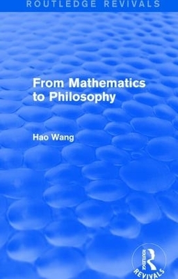 From Mathematics to Philosophy (Routledge Revivals) - Hao Wang