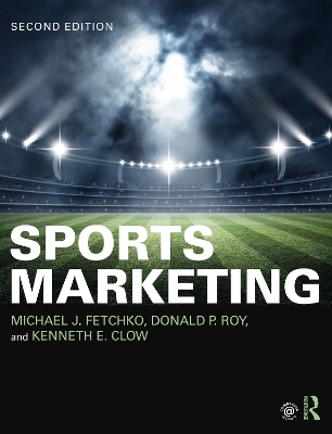 Sports Marketing - Michael J. Fetchko, Donald P. Roy, Kenneth E. Clow