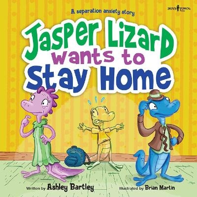 Jasper the Lizard Wants to Stay Home - Ashley Bartley